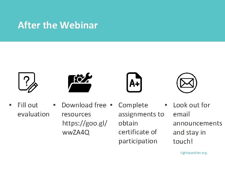 After the Webinar • Fill out • Download free • evaluation resources https: //goo.