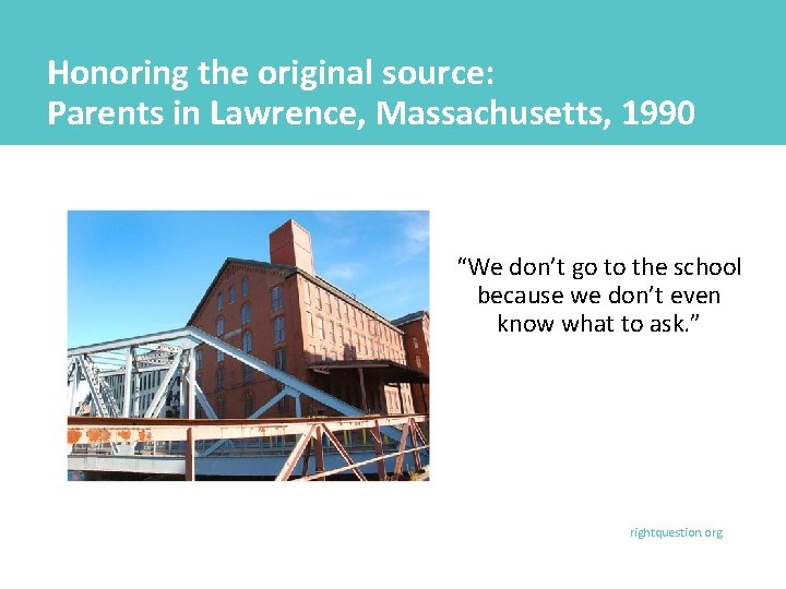 Honoring the original source: Parents in Lawrence, Massachusetts, 1990 “We don’t go to the