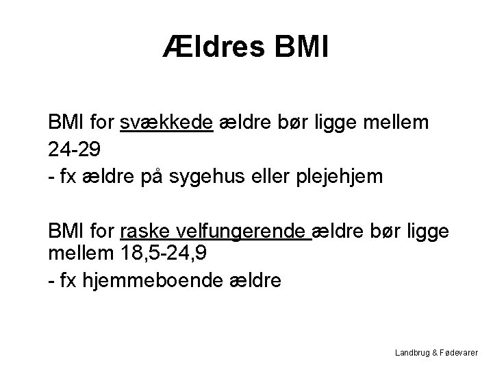 Ældres BMI for svækkede ældre bør ligge mellem 24 -29 - fx ældre på