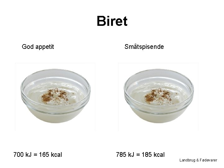 Biret God appetit 700 k. J = 165 kcal Småtspisende 785 k. J =