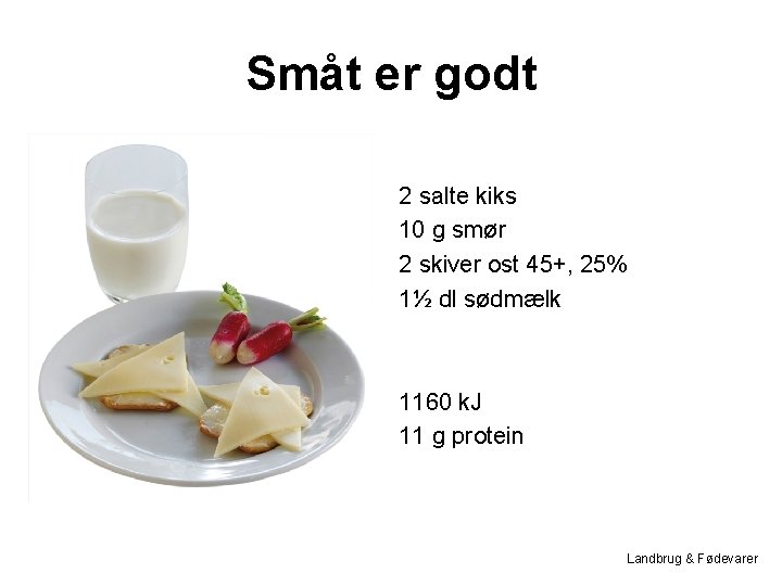 Småt er godt 2 salte kiks 10 g smør 2 skiver ost 45+, 25%