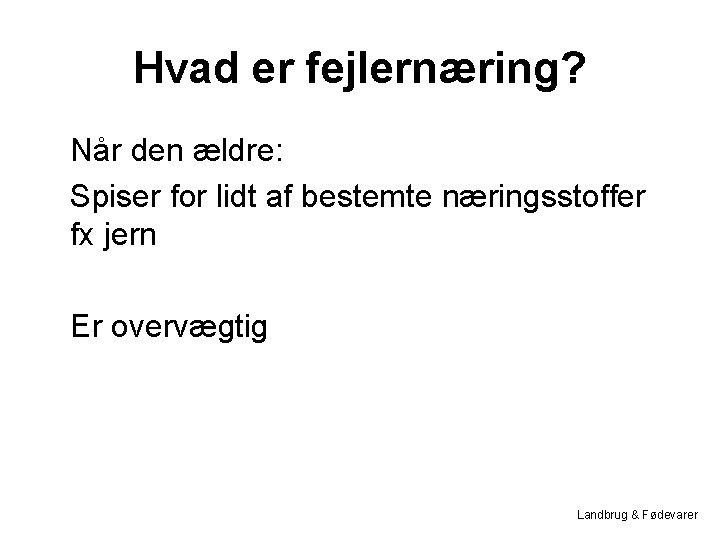 Hvad er fejlernæring? Når den ældre: Spiser for lidt af bestemte næringsstoffer fx jern