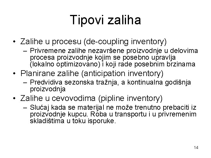 Tipovi zaliha • Zalihe u procesu (de-coupling inventory) – Privremene zalihe nezavršene proizvodnje u