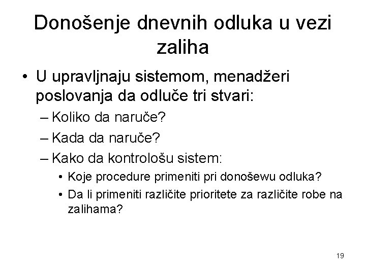 Donošenje dnevnih odluka u vezi zaliha • U upravljnaju sistemom, menadžeri poslovanja da odluče