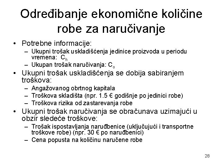 Određibanje ekonomične količine robe za naručivanje • Potrebne informacije: – Ukupni trošak uskladišćenja jedinice