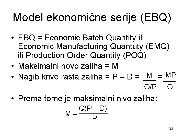 Model ekonomične serije (EBQ) • EBQ = Economic Batch Quantity ili Economic Manufacturing Quantuty