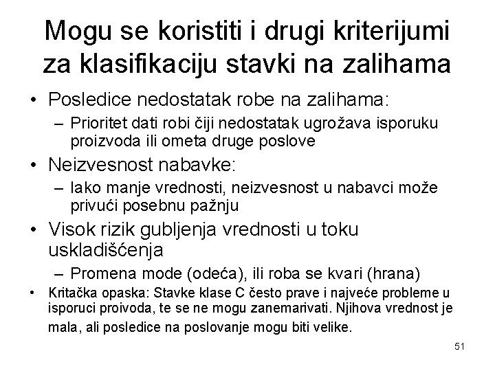 Mogu se koristiti i drugi kriterijumi za klasifikaciju stavki na zalihama • Posledice nedostatak