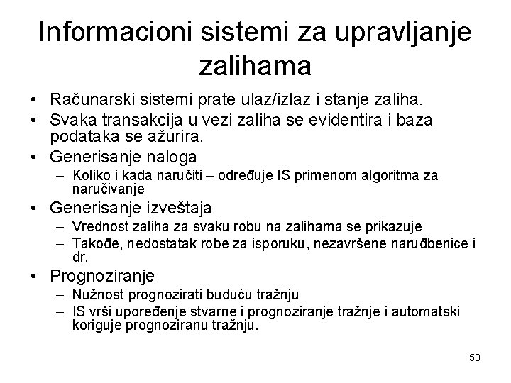 Informacioni sistemi za upravljanje zalihama • Računarski sistemi prate ulaz/izlaz i stanje zaliha. •