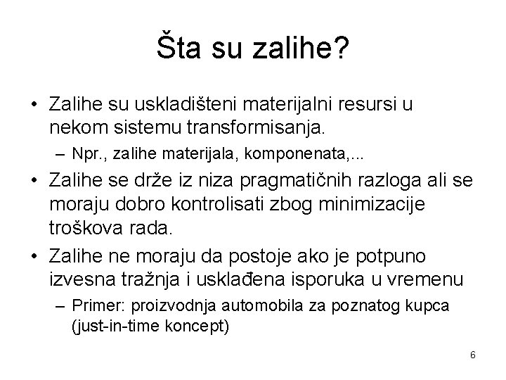 Šta su zalihe? • Zalihe su uskladišteni materijalni resursi u nekom sistemu transformisanja. –