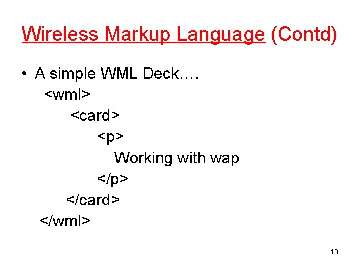 Wireless Markup Language (Contd) • A simple WML Deck…. <wml> <card> <p> Working with