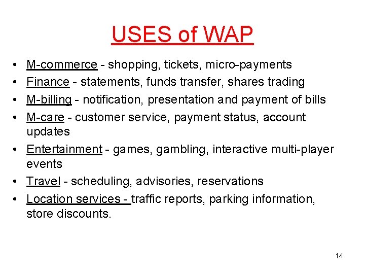 USES of WAP • • M-commerce - shopping, tickets, micro-payments Finance - statements, funds