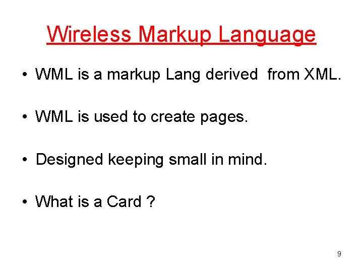 Wireless Markup Language • WML is a markup Lang derived from XML. • WML