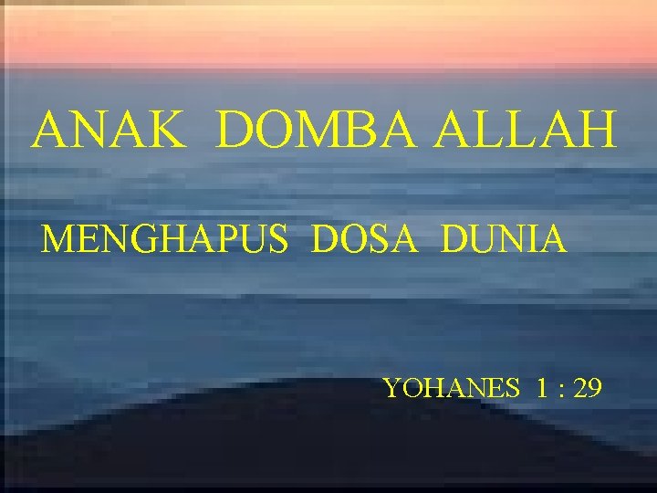 ANAK DOMBA ALLAH MENGHAPUS DOSA DUNIA YOHANES 1 : 29 