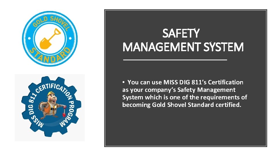 SAFETY MANAGEMENT SYSTEM • You can use MISS DIG 811’s Certification as your company’s