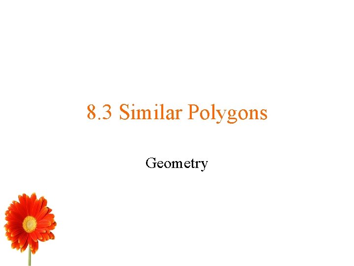 8. 3 Similar Polygons Geometry 