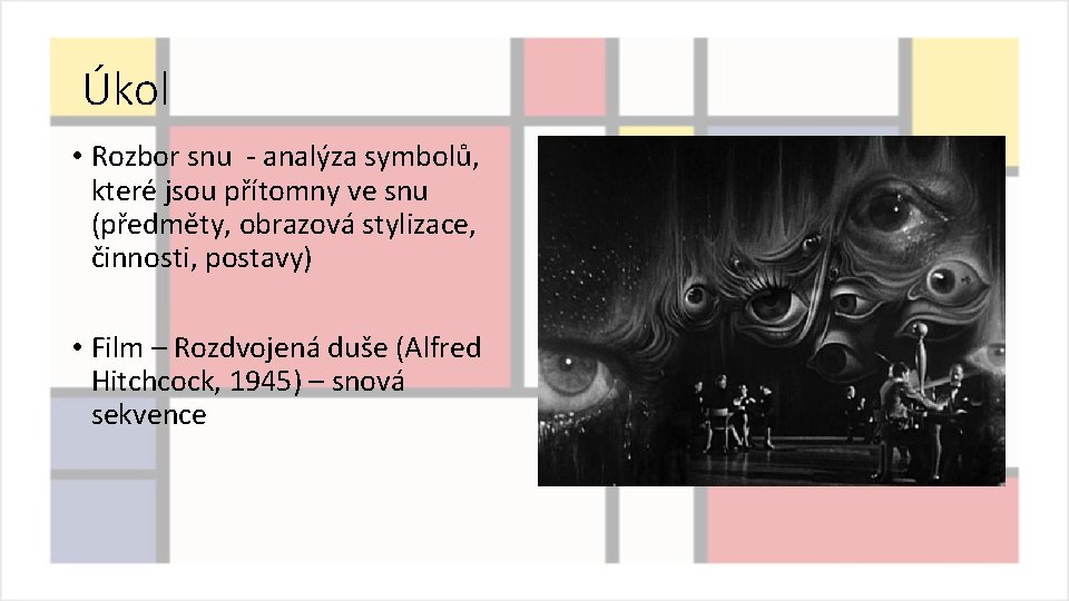 Úkol • Rozbor snu - analýza symbolů, které jsou přítomny ve snu (předměty, obrazová