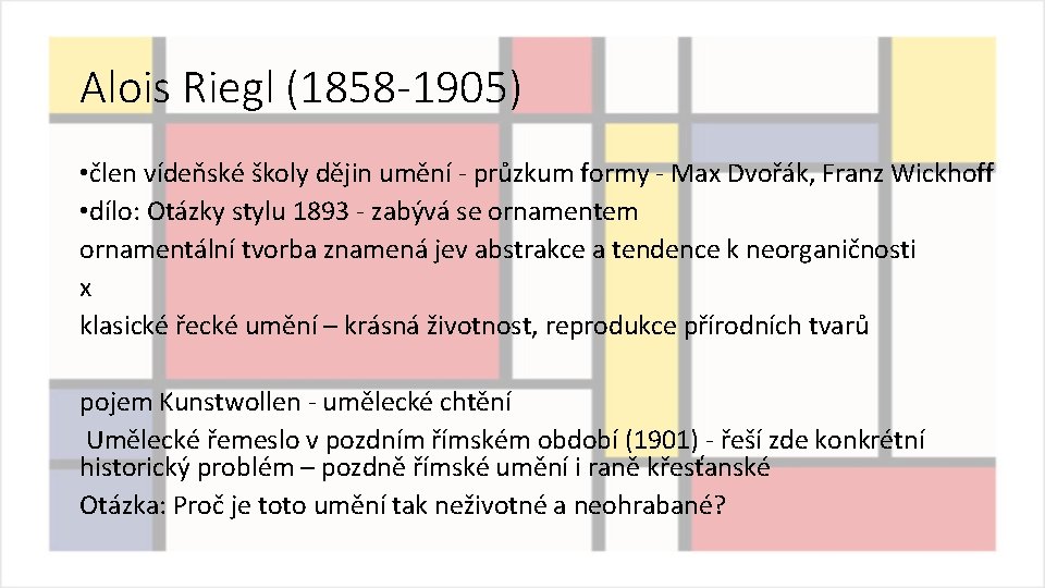 Alois Riegl (1858 -1905) • člen vídeňské školy dějin umění - průzkum formy -