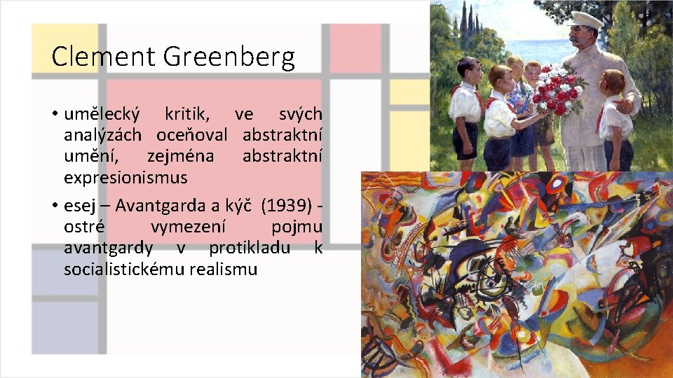 Clement Greenberg • umělecký kritik, ve svých analýzách oceňoval abstraktní umění, zejména abstraktní expresionismus