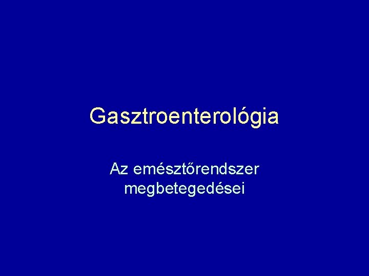 Gasztroenterológia Az emésztőrendszer megbetegedései 
