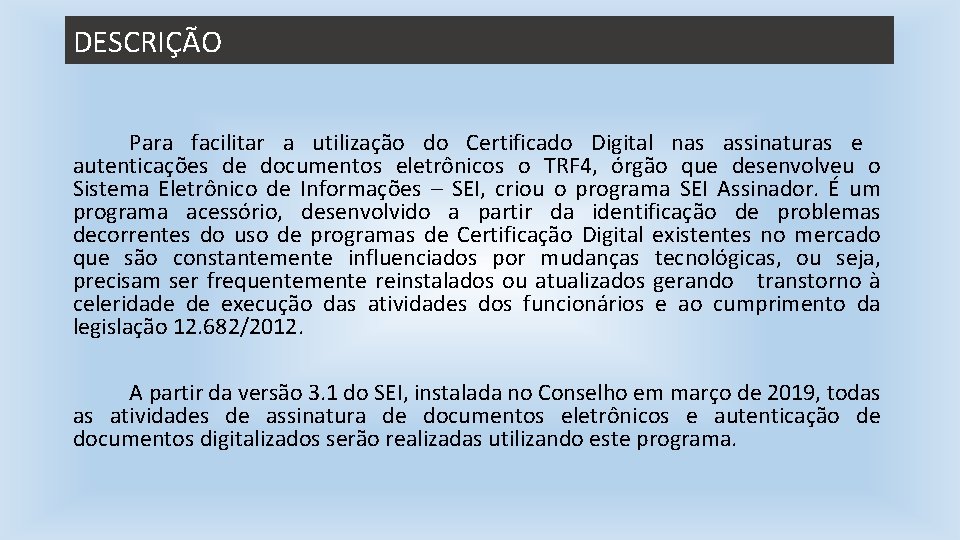 DESCRIÇÃO Para facilitar a utilização do Certificado Digital nas assinaturas e autenticações de documentos