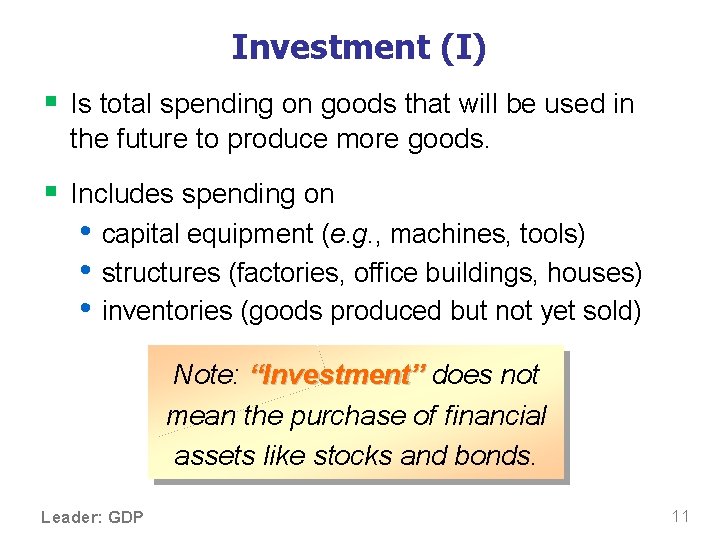 Investment (I) § Is total spending on goods that will be used in the
