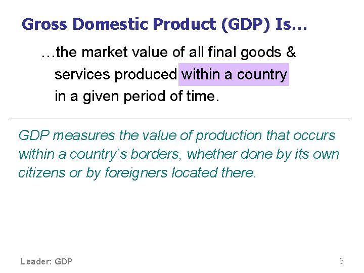Gross Domestic Product (GDP) Is… …the market value of all final goods & services