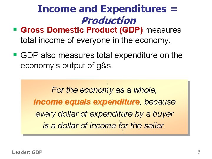 Income and Expenditures = Production § Gross Domestic Product (GDP) measures total income of