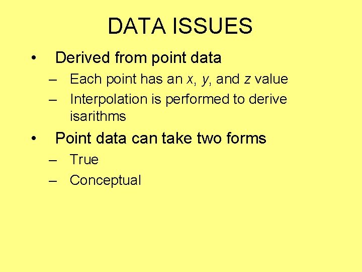 DATA ISSUES • Derived from point data – Each point has an x, y,