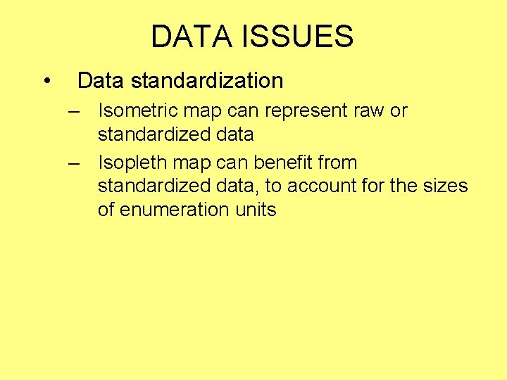 DATA ISSUES • Data standardization – Isometric map can represent raw or standardized data