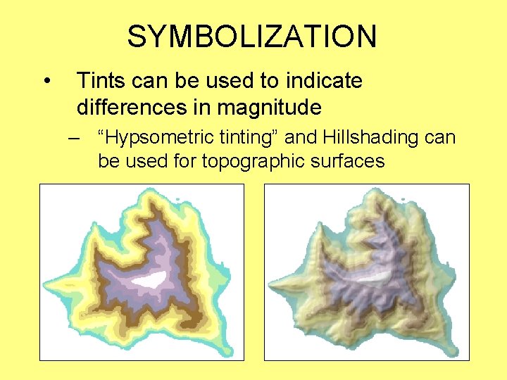 SYMBOLIZATION • Tints can be used to indicate differences in magnitude – “Hypsometric tinting”