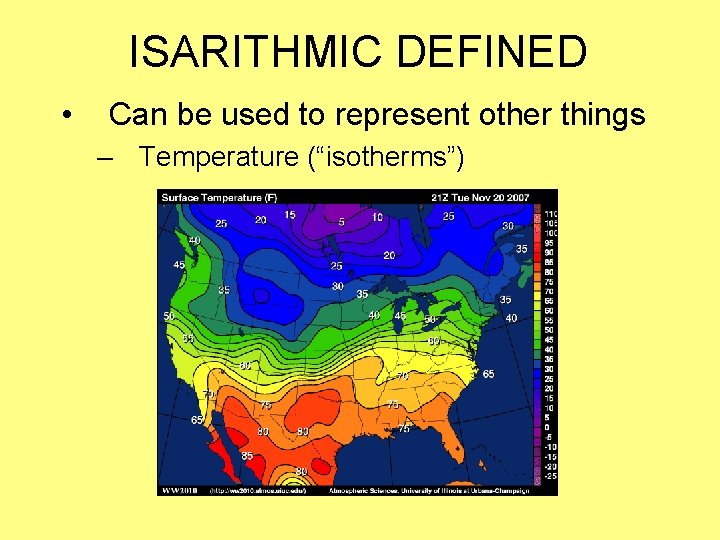 ISARITHMIC DEFINED • Can be used to represent other things – Temperature (“isotherms”) 