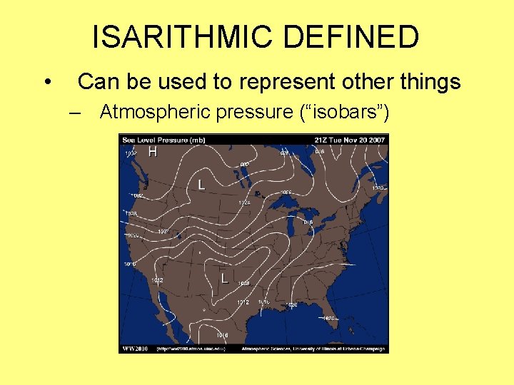 ISARITHMIC DEFINED • Can be used to represent other things – Atmospheric pressure (“isobars”)