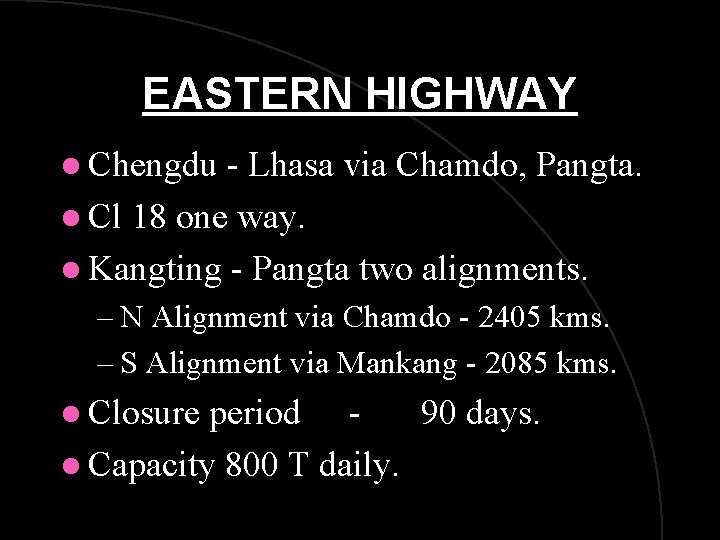 EASTERN HIGHWAY l Chengdu - Lhasa via Chamdo, Pangta. l Cl 18 one way.