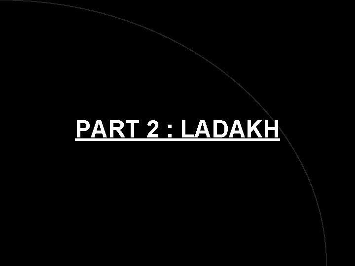 PART 2 : LADAKH 