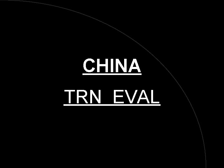 CHINA TRN EVAL 