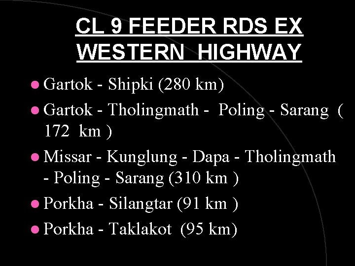 CL 9 FEEDER RDS EX WESTERN HIGHWAY l Gartok - Shipki (280 km) l