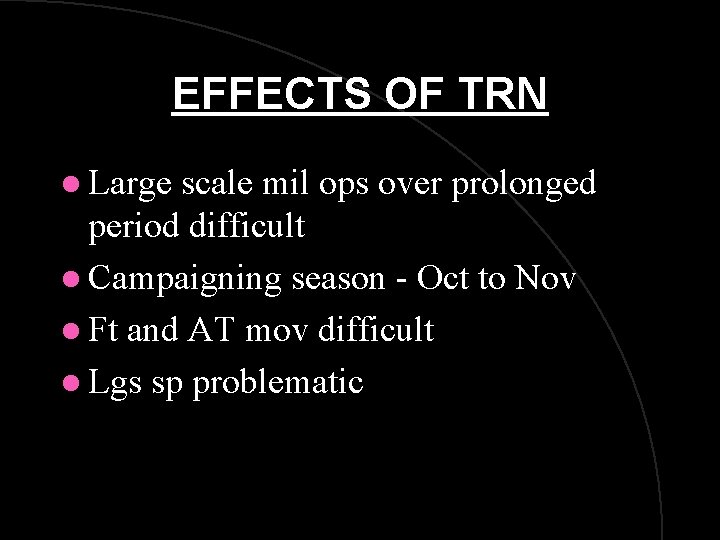 EFFECTS OF TRN l Large scale mil ops over prolonged period difficult l Campaigning EFFECTS OF TRN l Large scale mil ops over prolonged period difficult l Campaigning