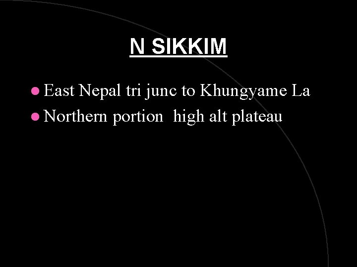 N SIKKIM l East Nepal tri junc to Khungyame La l Northern portion high