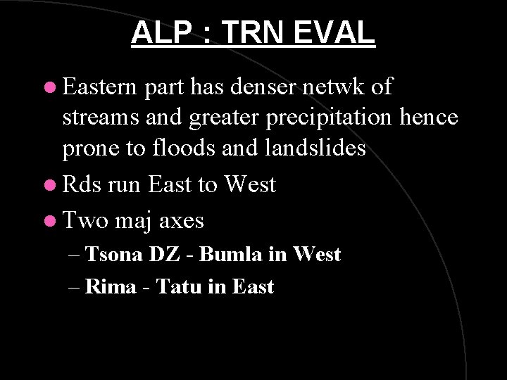 ALP : TRN EVAL l Eastern part has denser netwk of streams and greater