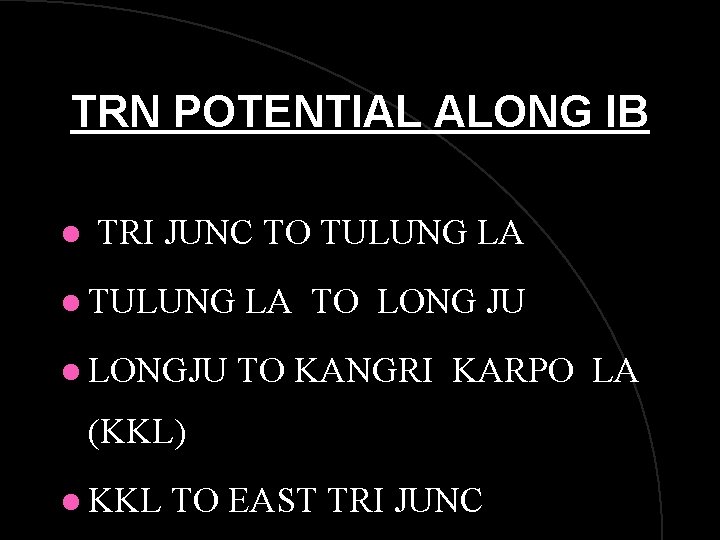 TRN POTENTIAL ALONG IB l TRI JUNC TO TULUNG LA l TULUNG LA TO TRN POTENTIAL ALONG IB l TRI JUNC TO TULUNG LA l TULUNG LA TO