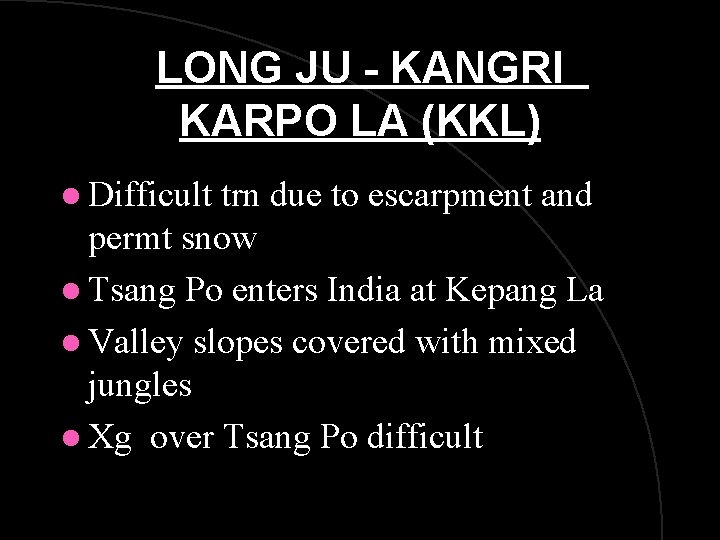 LONG JU - KANGRI KARPO LA (KKL) l Difficult trn due to escarpment and LONG JU - KANGRI KARPO LA (KKL) l Difficult trn due to escarpment and