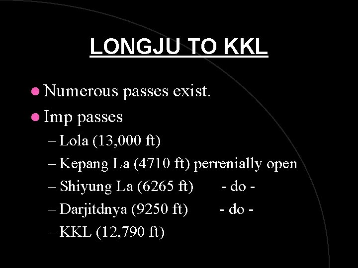 LONGJU TO KKL l Numerous l Imp passes exist. passes – Lola (13, 000