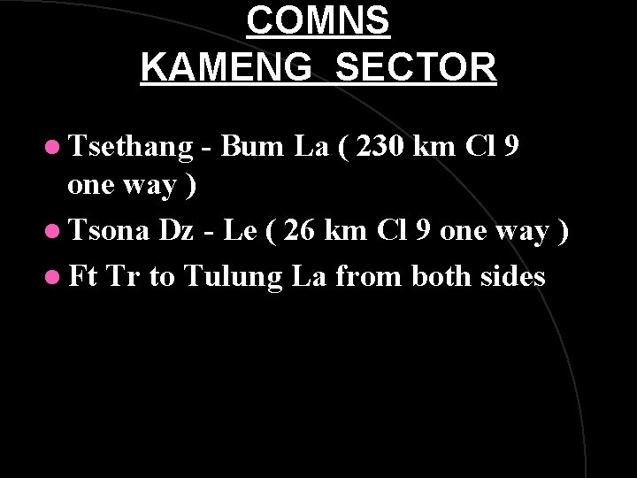 COMNS KAMENG SECTOR l Tsethang - Bum La ( 230 km Cl 9 one