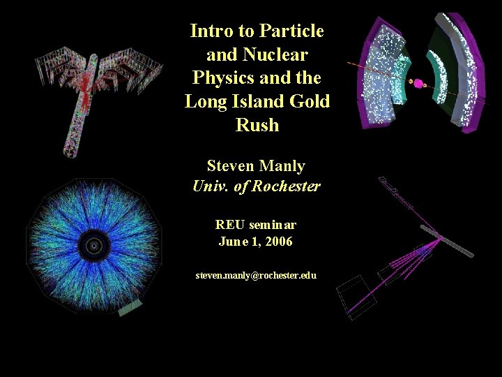 Intro to Particle and Nuclear Physics and the Long Island Gold Rush Steven Manly