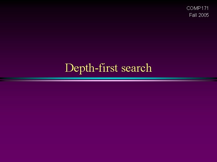 COMP 171 Fall 2005 Depth-first search 