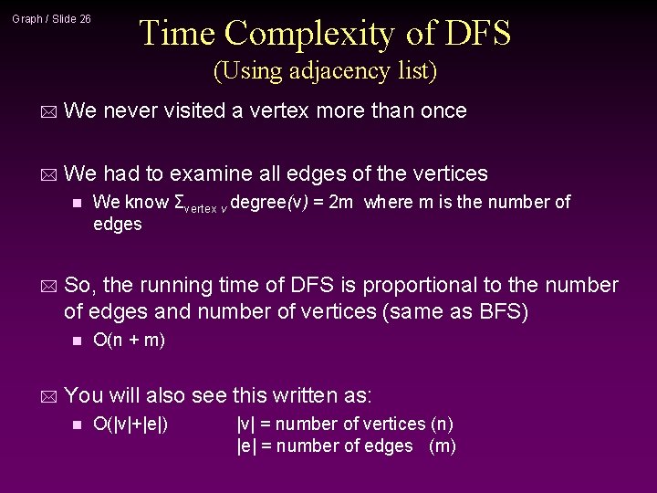 Graph / Slide 26 Time Complexity of DFS (Using adjacency list) * We never