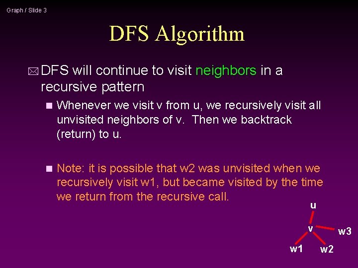 Graph / Slide 3 DFS Algorithm * DFS will continue to visit neighbors in