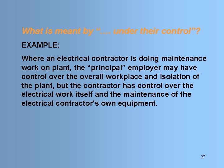 What is meant by “…. under their control”? EXAMPLE: Where an electrical contractor is What is meant by “…. under their control”? EXAMPLE: Where an electrical contractor is