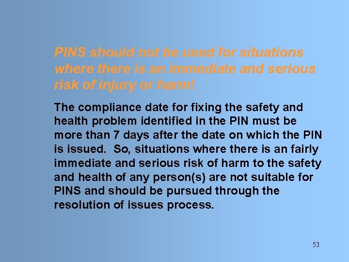 PINS should not be used for situations where there is an immediate and serious