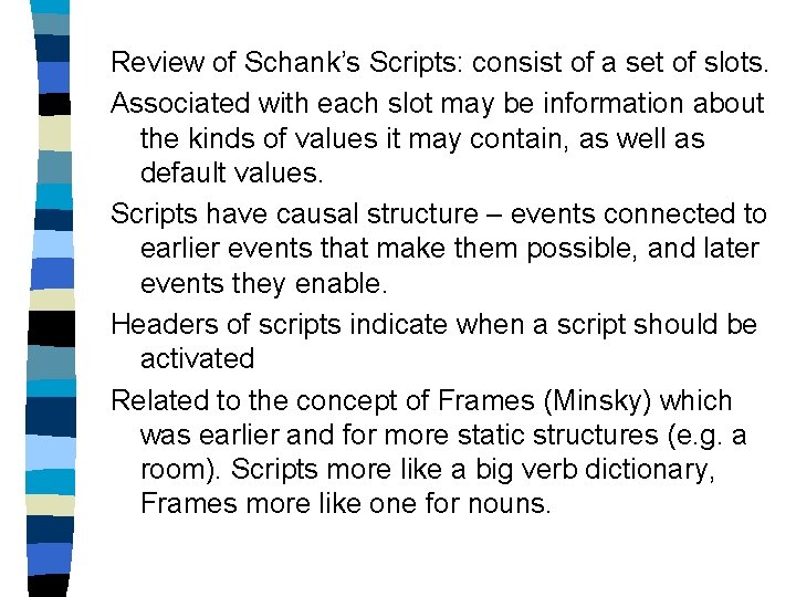 Review of Schank’s Scripts: consist of a set of slots. Associated with each slot